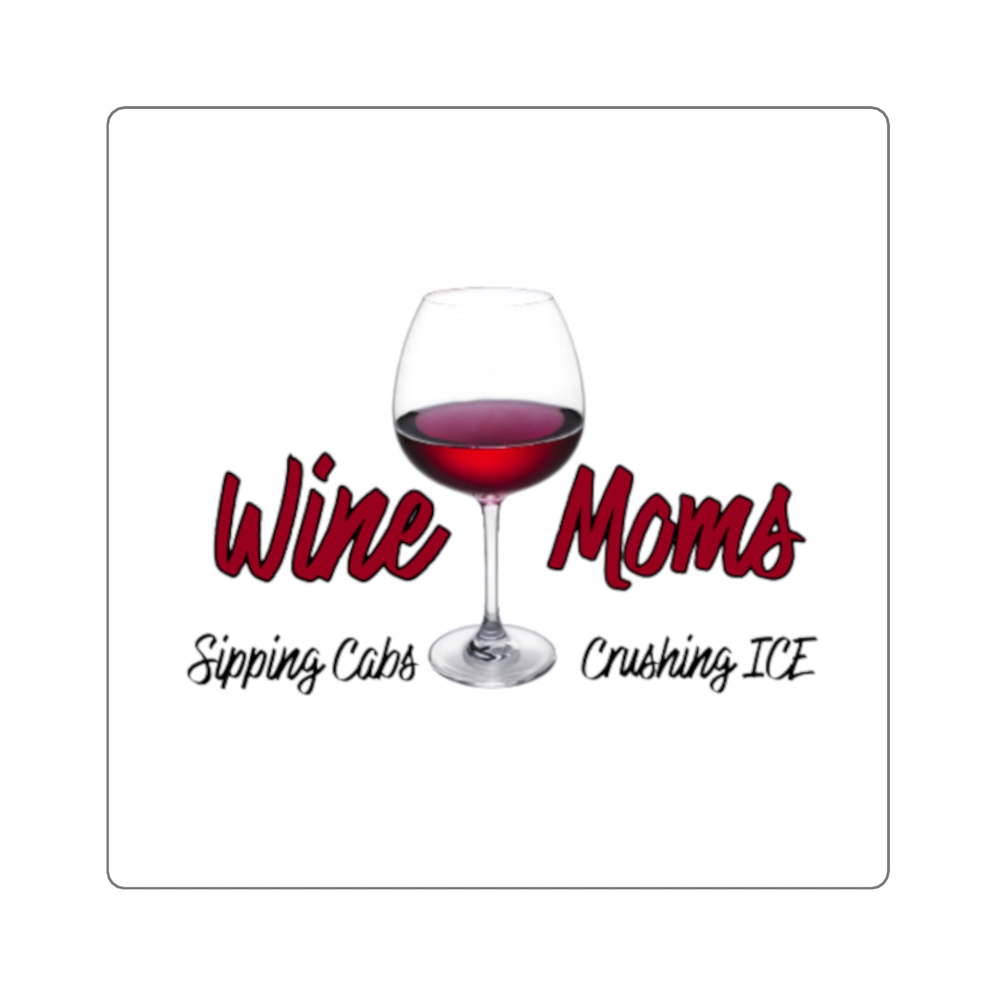 Wine Moms Square Sticker — 'Wine Moms: Sipping Cars Crushing Ice' Wine Glass Decal